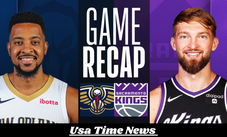 sacramento kings vs new orleans pelicans match player stats